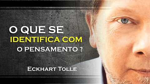 PORQUE VOCÊ SE IDENTIFICA TANTO COM O SEU PENSAMENTO, ECKHART TOLLE DUBLADO 2023