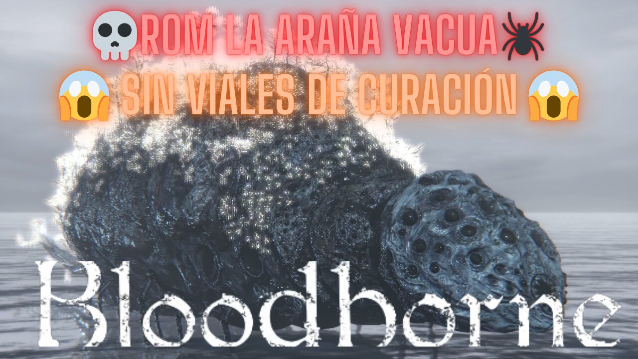 🩸BLOODBORNE🩸 - 💀ROM LA ARAÑA VACUA🕷️ - 😱SIN VIALES DE CURACIÓN😱