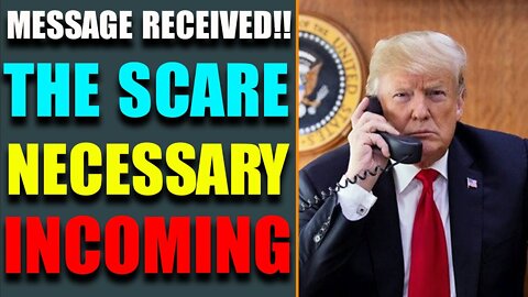 THE SCARE NECESSARY INCOMING! MESSAGE RECEIVED, YOU ARE SAFE & ARE WINNING - TRUMP NEWS