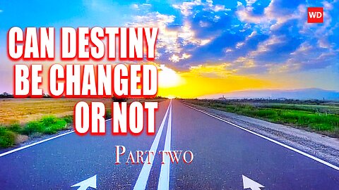 CAN DESTINY BE CHANGED OR NOT PART TWO