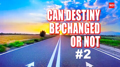 CAN DESTINY BE CHANGED OR NOT #2