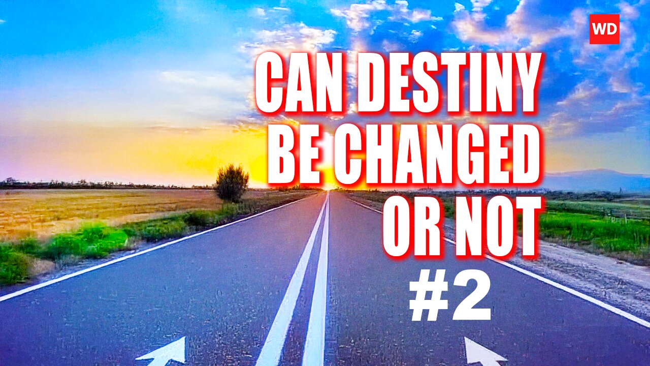 CAN DESTINY BE CHANGED OR NOT #2