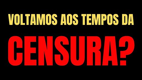 VOLTAMOS AOS TEMPOS DA CENSURA? O QUE ESTÁ ACONTECENDO COM ESSAS PLATAFORMAS?