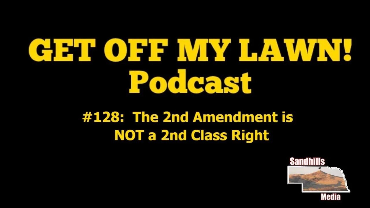 GET OFF MY LAWN! Podcast #128: The 2nd Amendment is NOT a 2nd Class Right