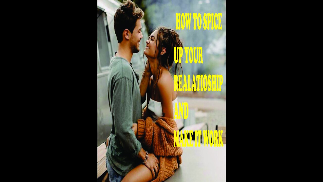 HOW TO SPICE UP YOUR RELATIONSHIP AND MAKE IT WORK