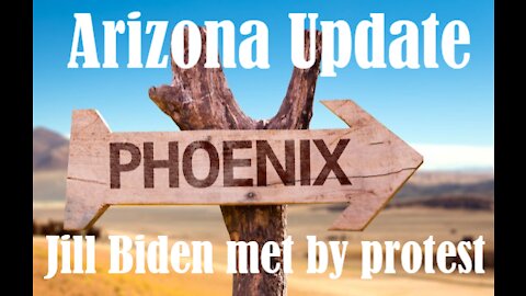 Arizona Update (Jill Biden met by protest)