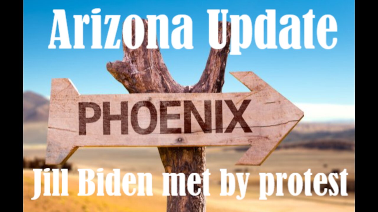 Arizona Update (Jill Biden met by protest)