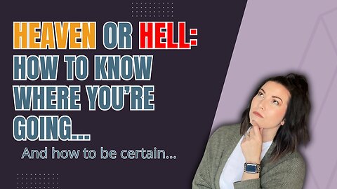 Heaven or Hell: Where Are You Headed? Find Out TODAY!