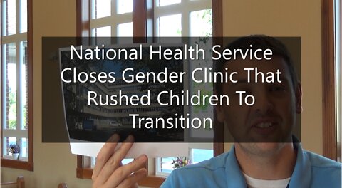 National Health Service Closes Gender Clinic That Rushed Children To Transition