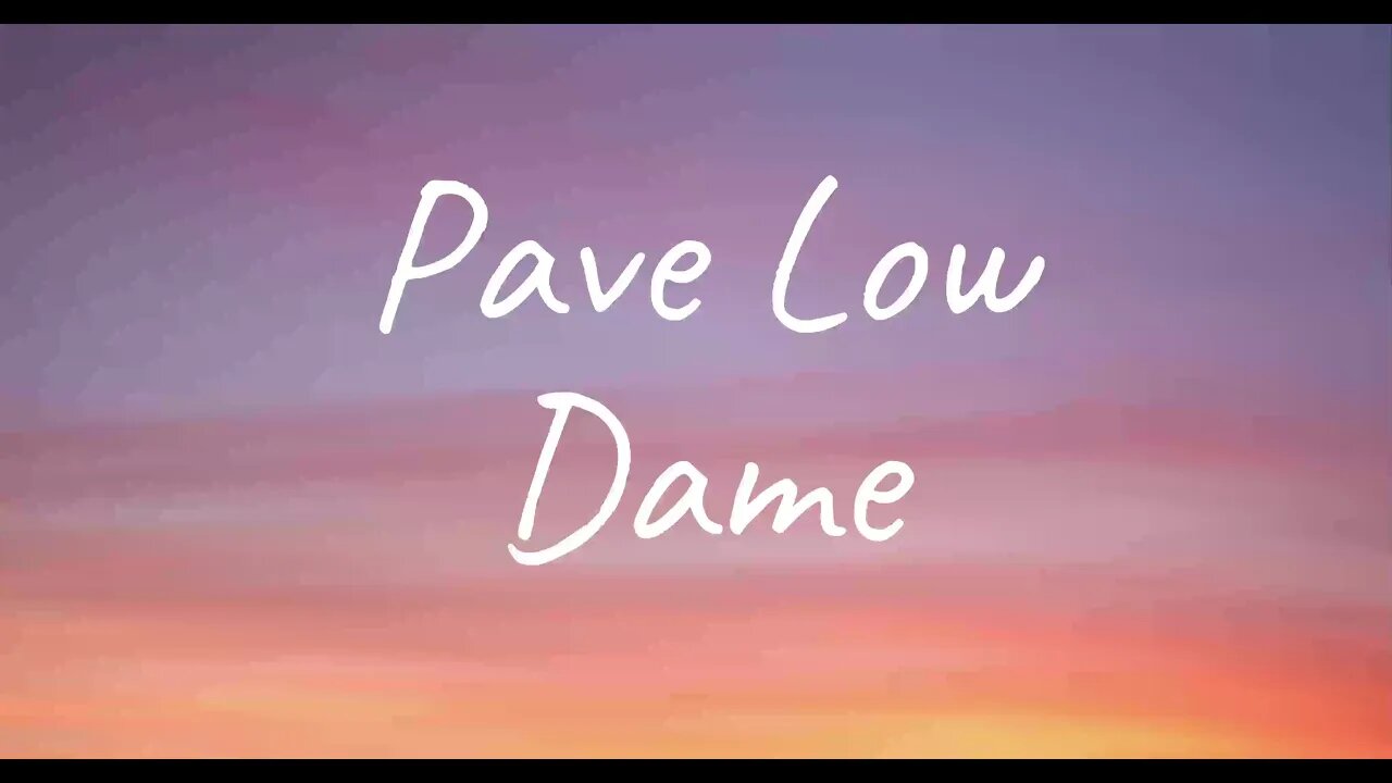 Dame - Pave Low (Lyrics)