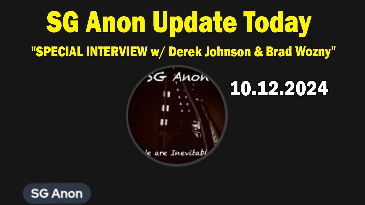 SG Anon Update Today 10.12.24: "SPECIAL INTERVIEW w/ Derek Johnson & Brad Wozny"