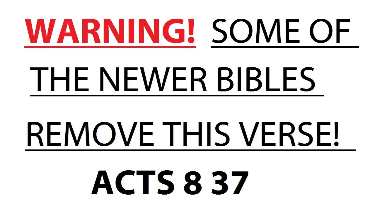 WARNING! SOME OF THE NEWER BIBLES REMOVE THIS VERSE! ACTS 8:37