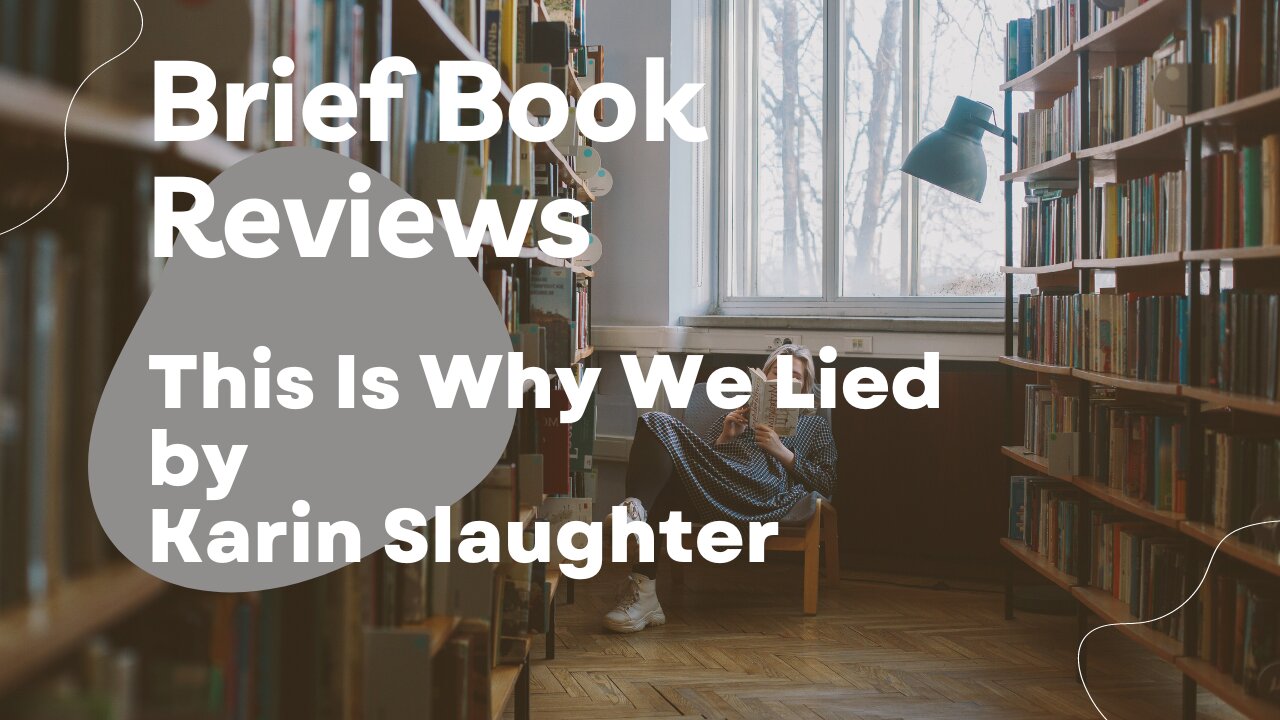 Brief Book Review - This Is Why We Lied by Karin Slaughter