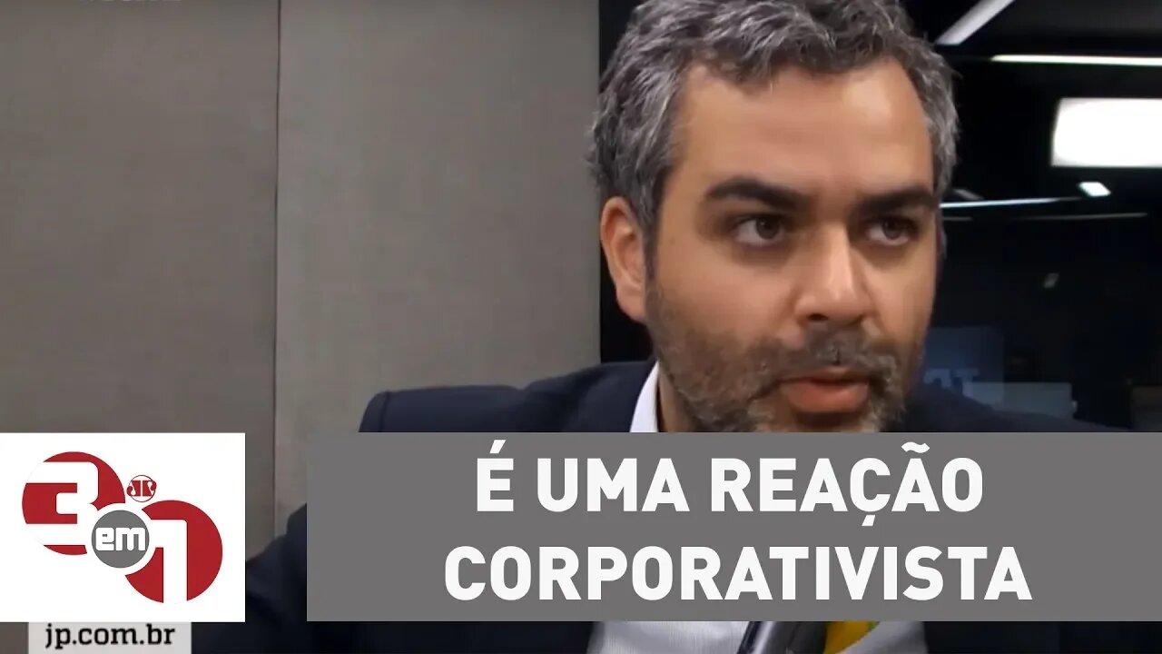 Carlos Andreazza: "É uma reação corporativista"