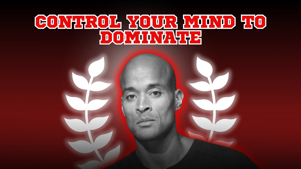 David Goggins On The Importance Of Mind Control