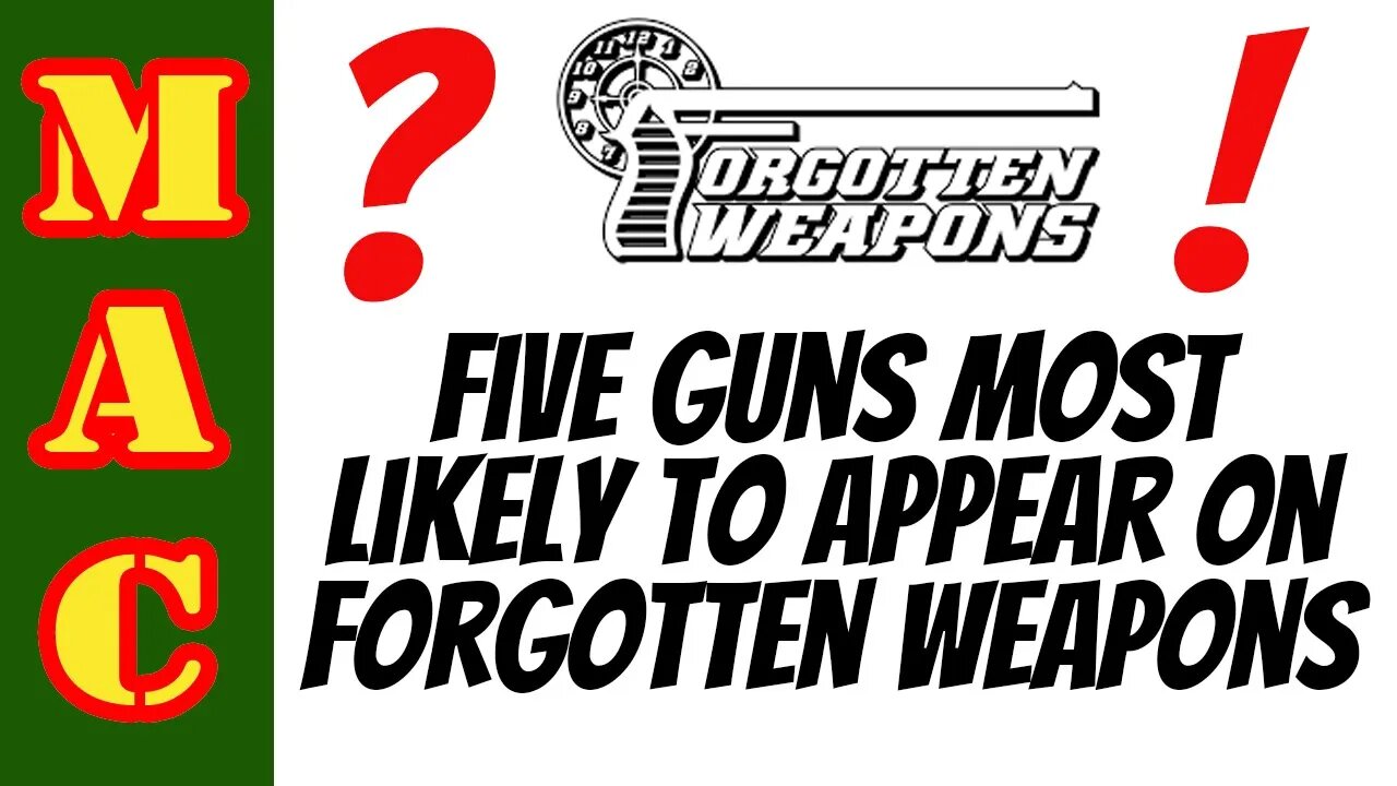 5 Guns likely to be featured on Forgotten Weapons!