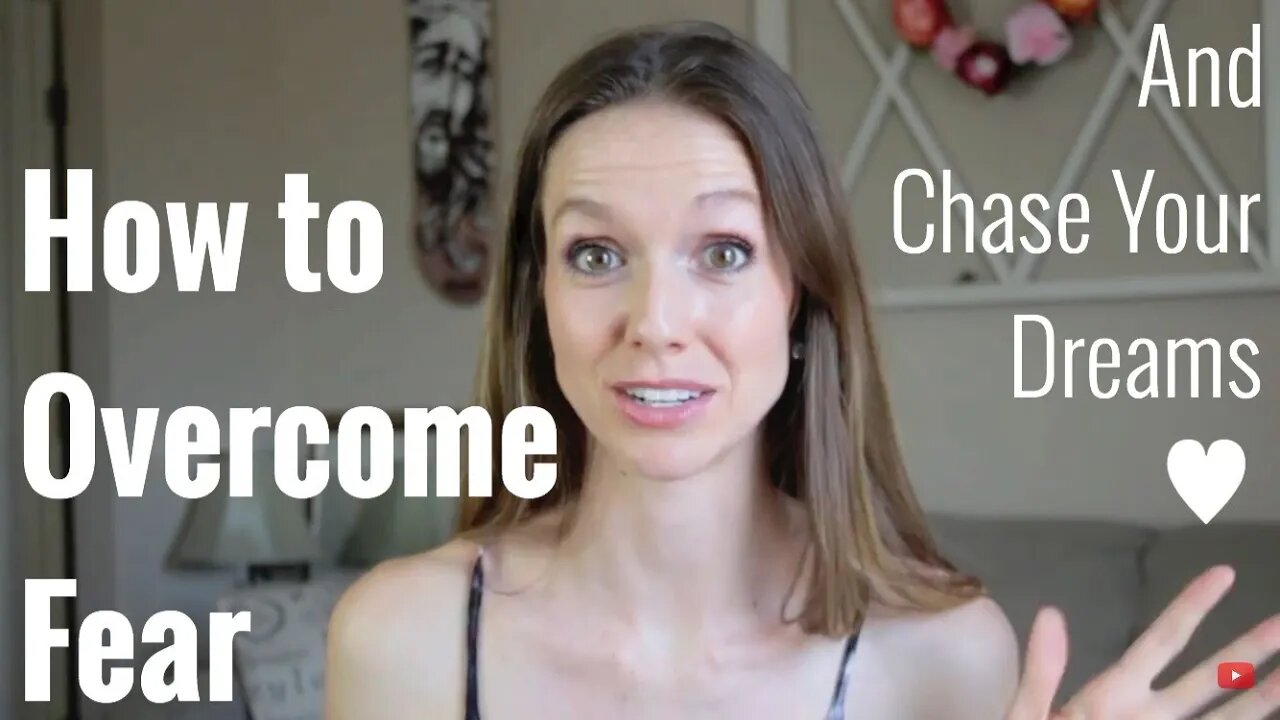 How to Overcome Fear & Chase Your Dreams