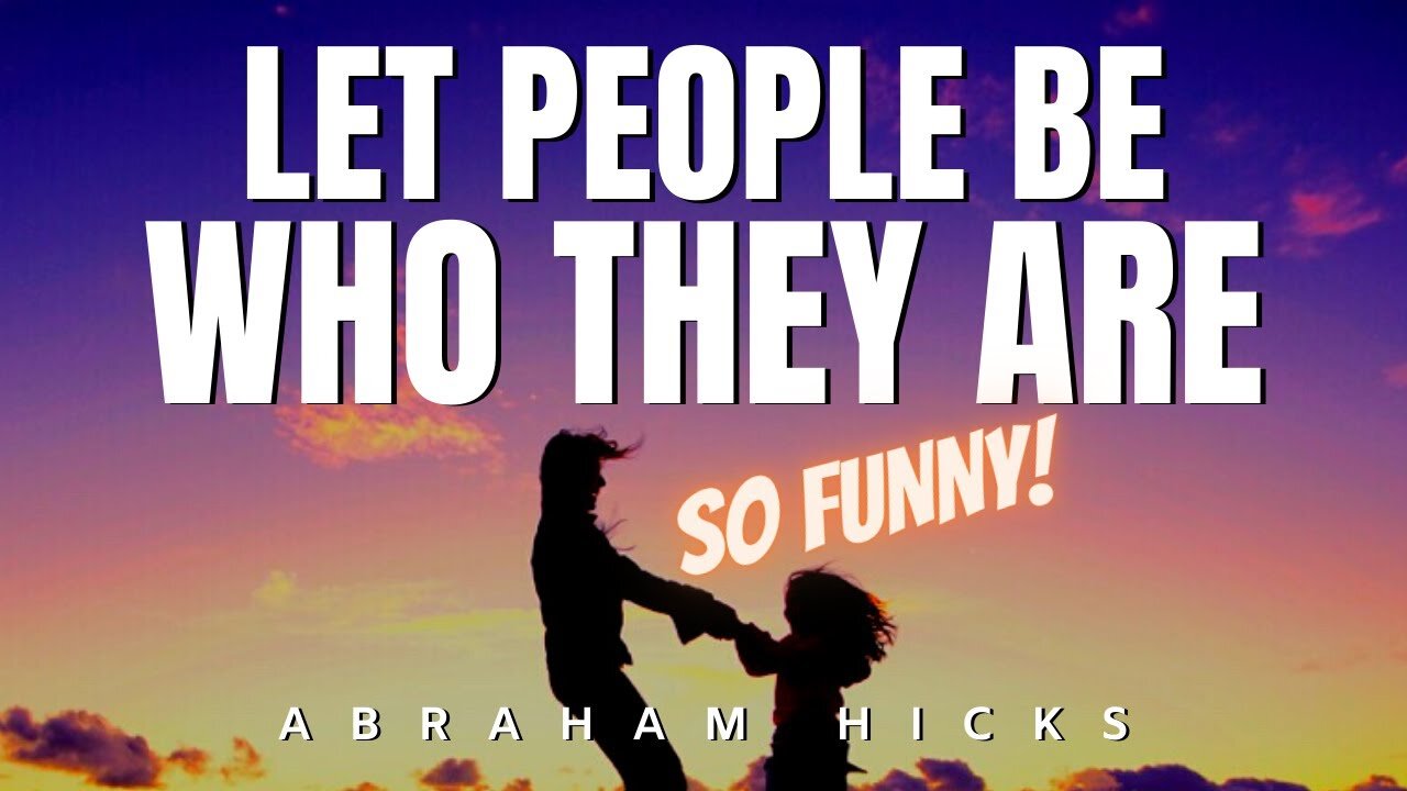 Abraham Hicks | (SO FUNNY😂 ) Let People Be Who They Are | Law Of Attraction (LOA)