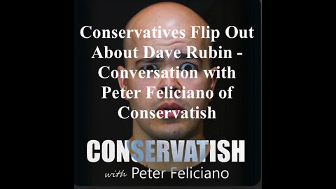 Conservatives Flip Out About Dave Rubin - Conversation with Peter Feliciano of Conservatish