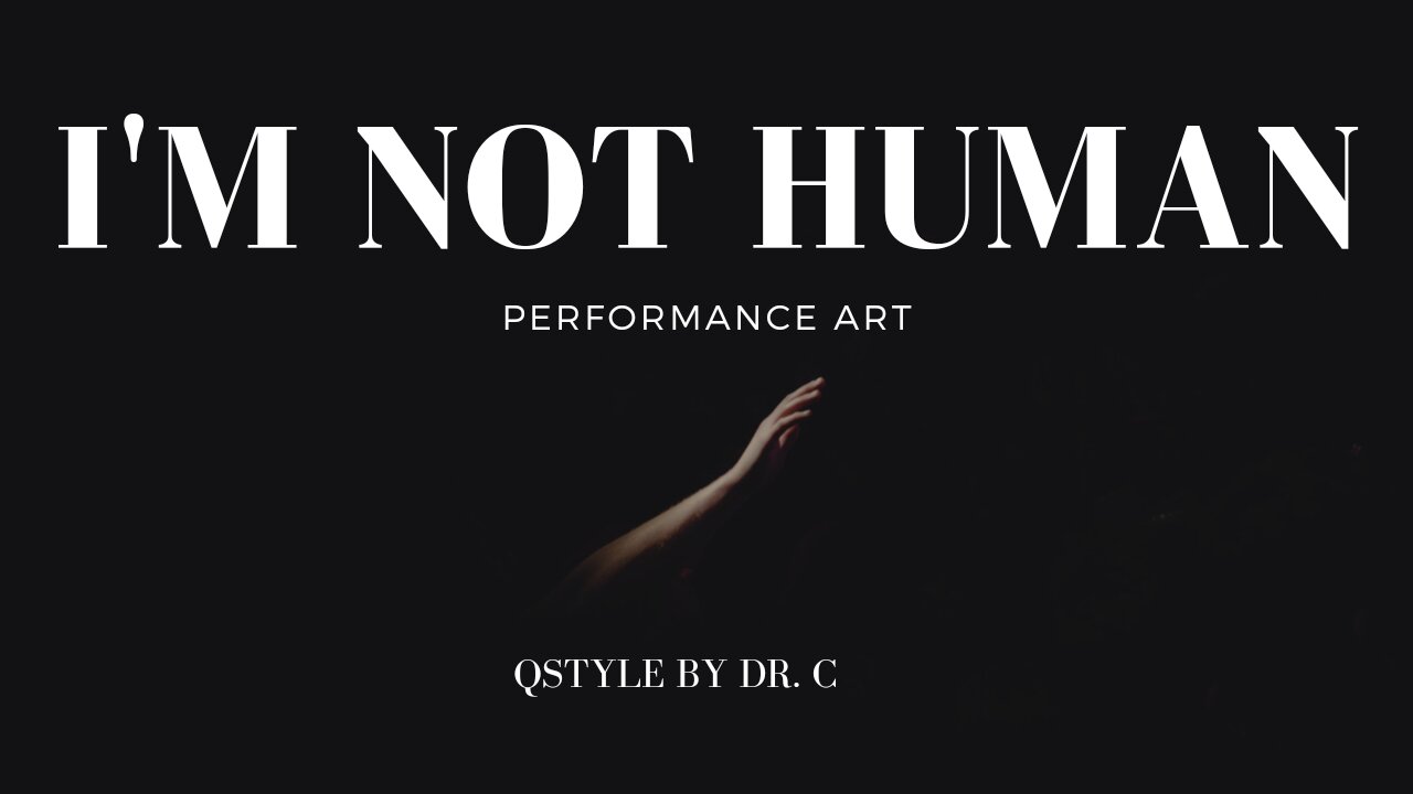 I'm Not Human | Performance Art | QStyle by Dr. C