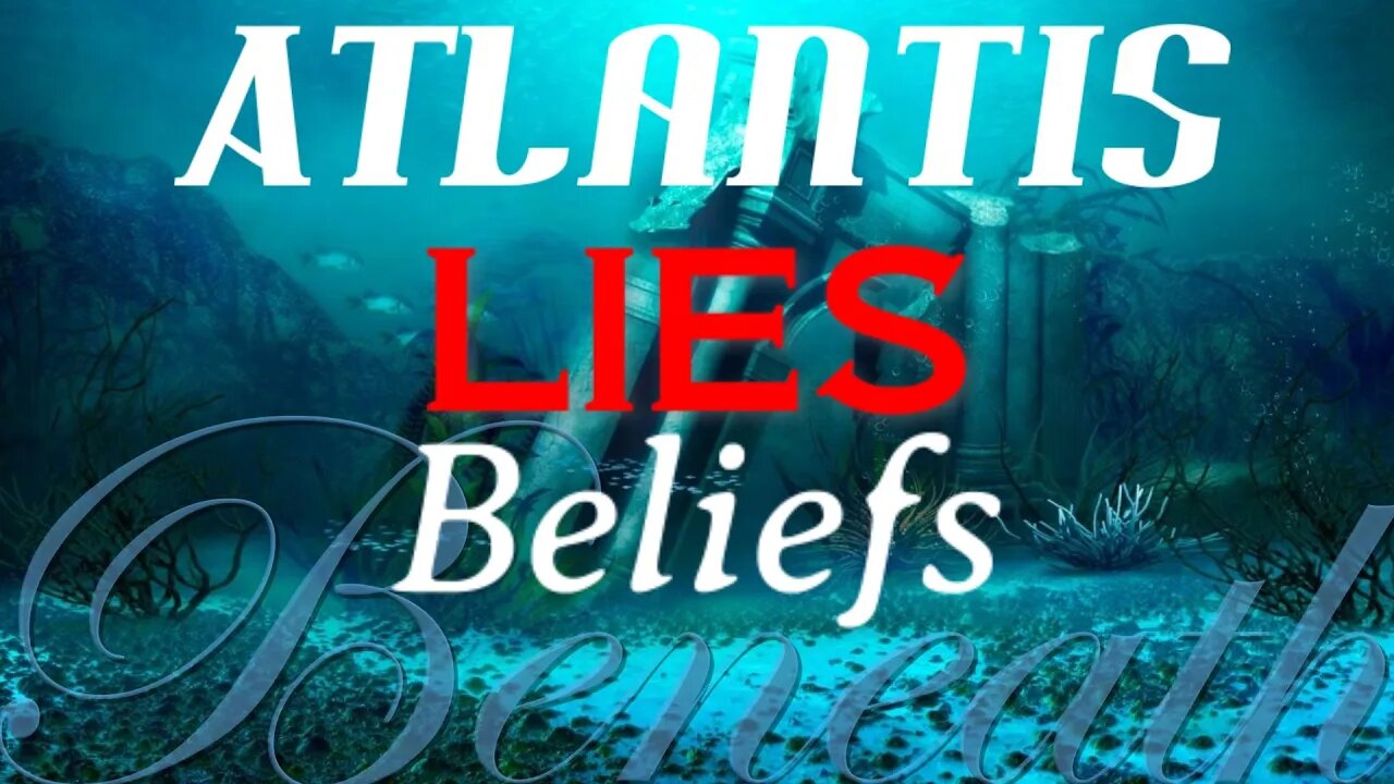 Atlantis, Lies, Beliefs