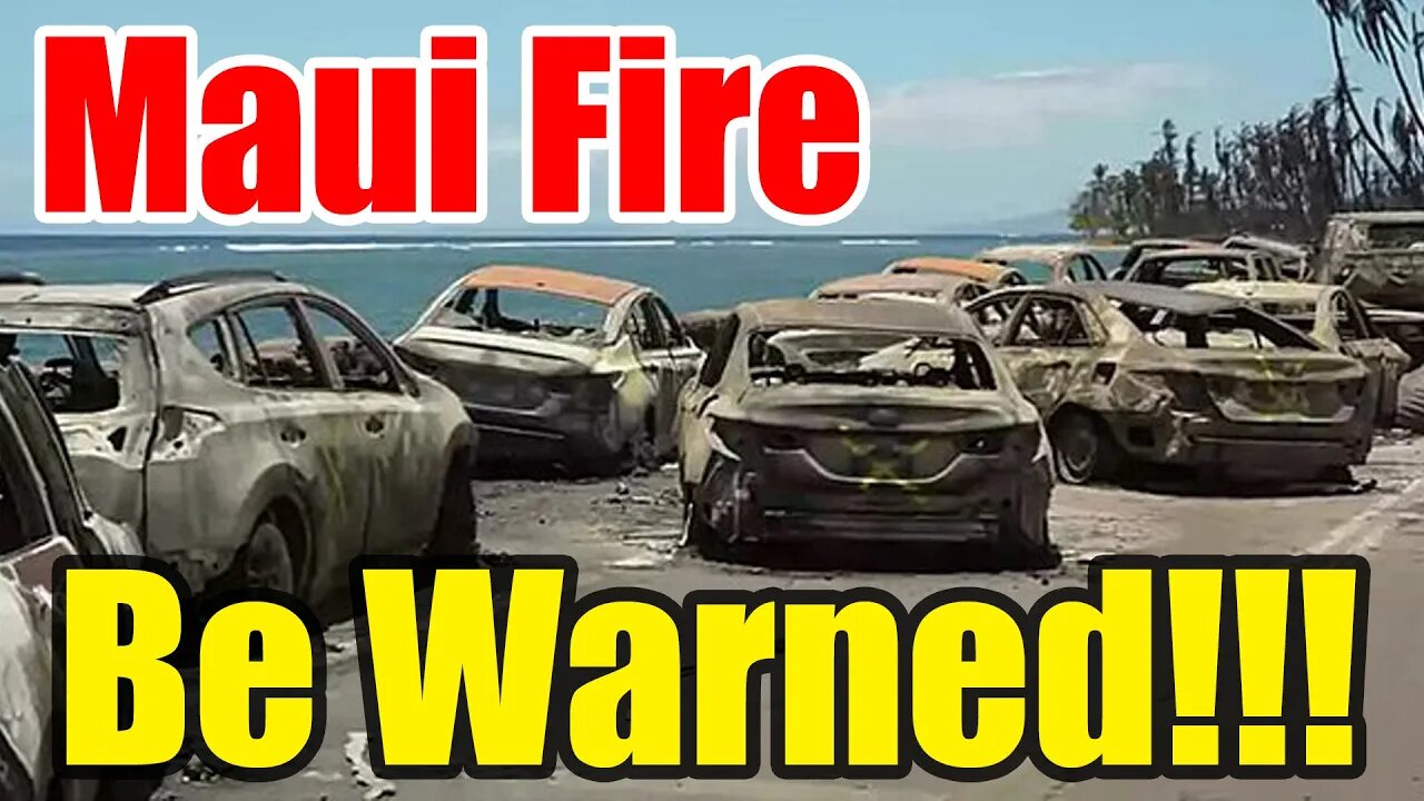 Fire in Maui – YOU need to be READY – More here than you know!!!