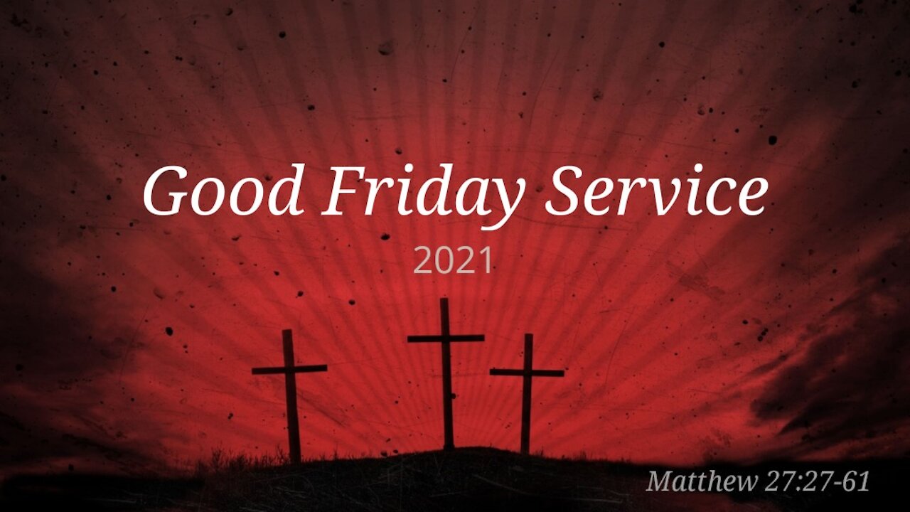 Good Friday Service 2021 Oldfield Free Church Baptist