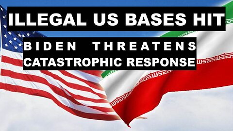 ILLEGAL US BASES ATTACKED - BIDEN THREATENS CATASTROPHIC RESPONSE