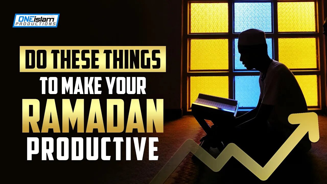 DO THESE THINGS TO MAKE YOUR RAMADAN PRODUCTIVE