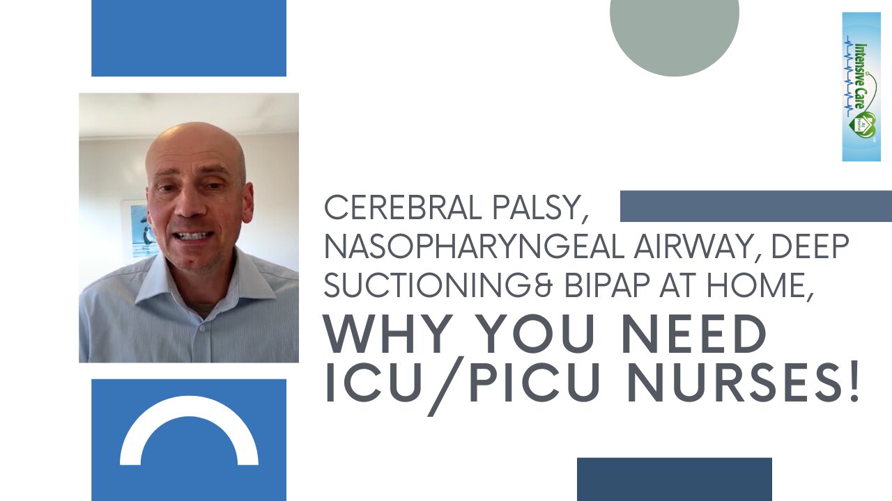 Cerebral Palsy, Nasopharyngeal Airway, Deep Suctioning& BIPAP at Home, Why You Need ICU/PICU Nurses!