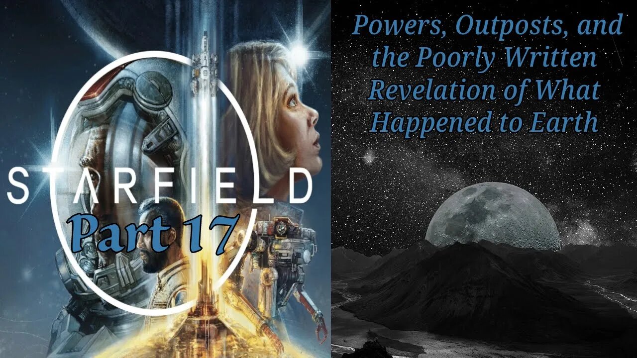 Starfield Part 17: Powers, Outposts, and the Poorly Written Reveal of What Happened to Earth