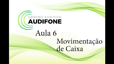 Aula 6 - Movimentação de Caixa - Audifone Centro Auditivo