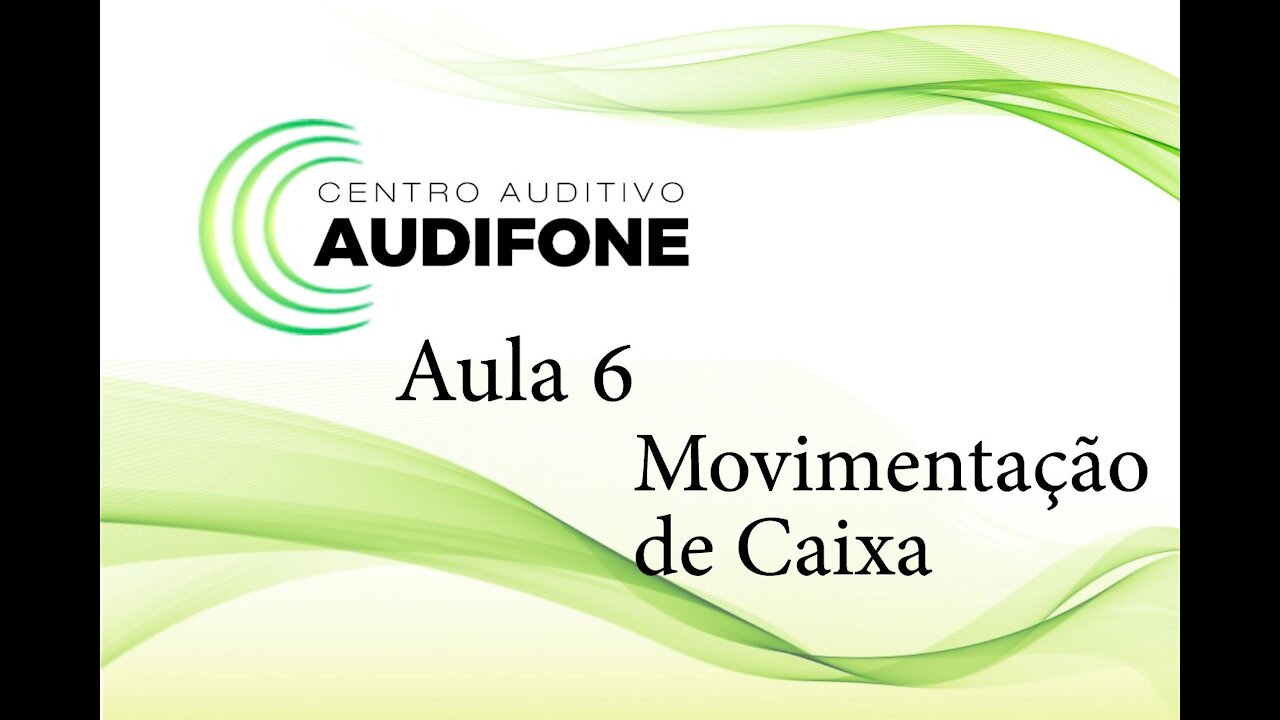 Aula 6 - Movimentação de Caixa - Audifone Centro Auditivo