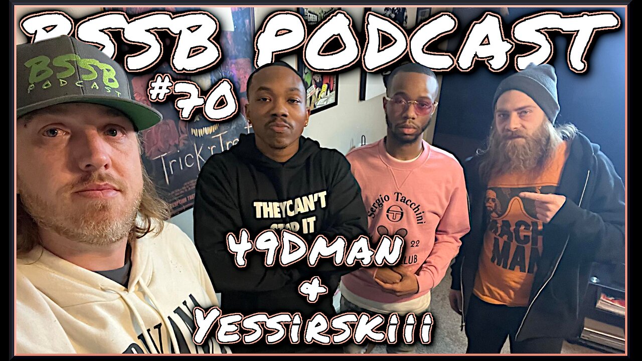 49Dman & Yessirskiii - BSSB Podcast #70