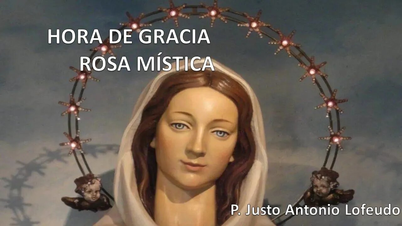 Hora de Gracia. Rosa Mística. P. Justo Antonio Lofeudo