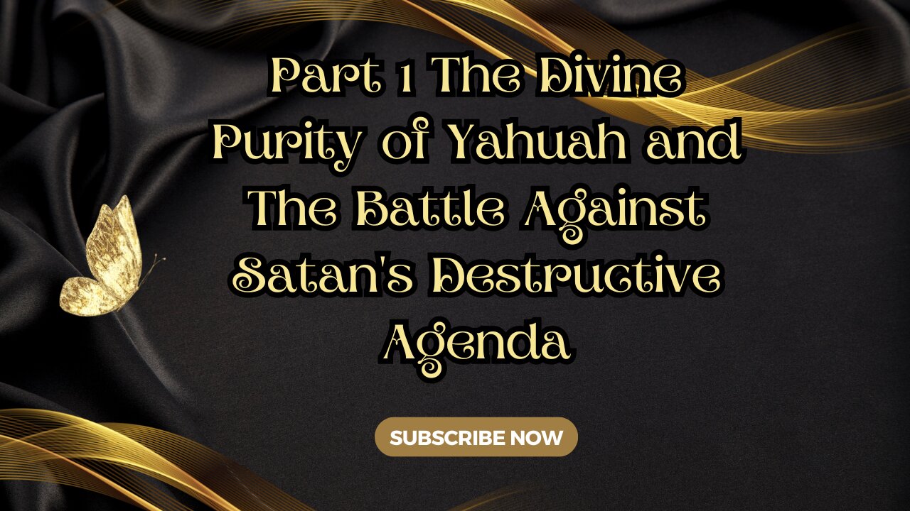 Part 1 The Divine Purity of Yahuah and The Battle Against Satan's Destructive Agenda