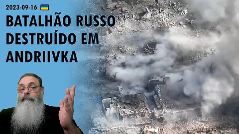 #Ucrânia 2023-09-16: RETOMADA de ANDRIIVKA destruiu MAIORIA do 72o BATALHÃO RUSSO inclusive COMANDO