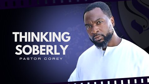 Thinking Soberly | Pastor Corey