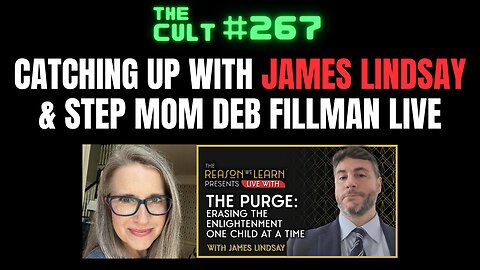 The Cult #267: Catching up with James Lindsay and Step Mom Deb Fillman Live