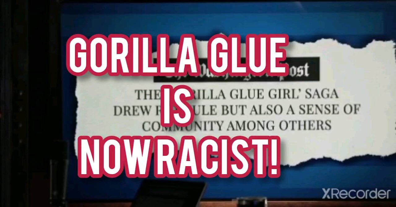 Gorilla Glue is NOW! RACIST