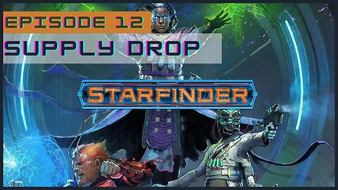 Starfinder Society Episode 12: Supply Drop