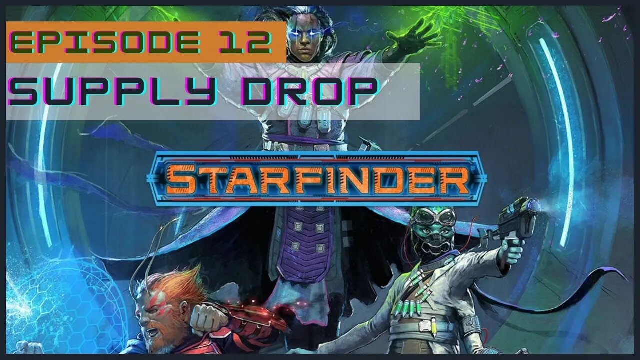 Starfinder Society Episode 12: Supply Drop