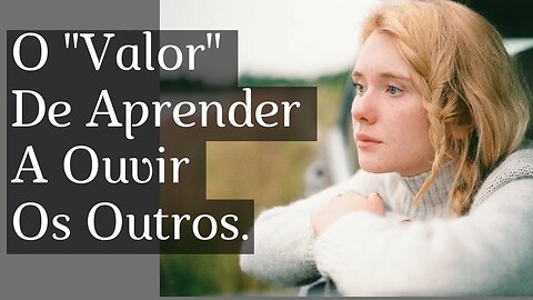 O Valor De Aprender A Ouvir Os Outros!