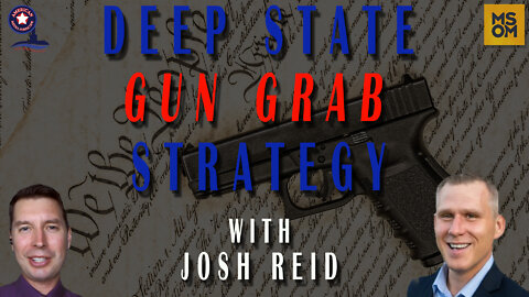 Deep State Gun Grab Strategy with Josh Reid – MSOM Ep. 460