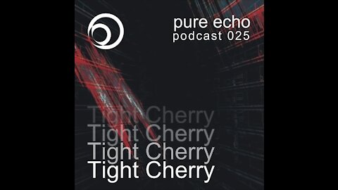 Tight Cherry @ Pure Echo Podcast #025