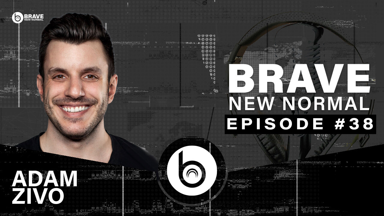 Brave New Normal Ep. 038 - Adam Zivo