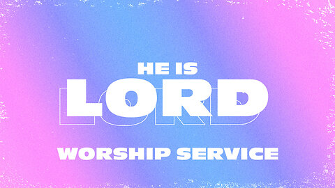 He Is Lord - Worship Service - 11/17/24