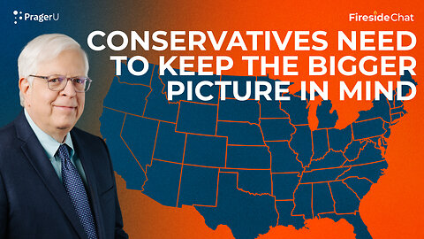 Conservatives Need to Keep the Bigger Picture in Mind