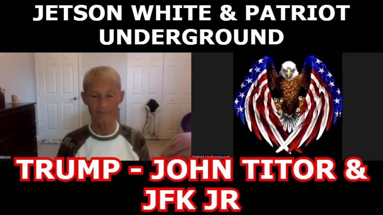 JETSON WHITE & PATRIOT UNDERGROUND: TRUMP - JOHN TITOR & JFK JR.