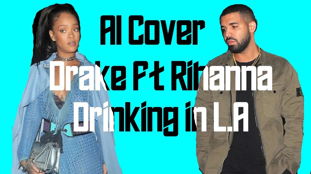 Drake Ft Rihanna - Drinking in L.A (Bran Van 3000 AI COVER)